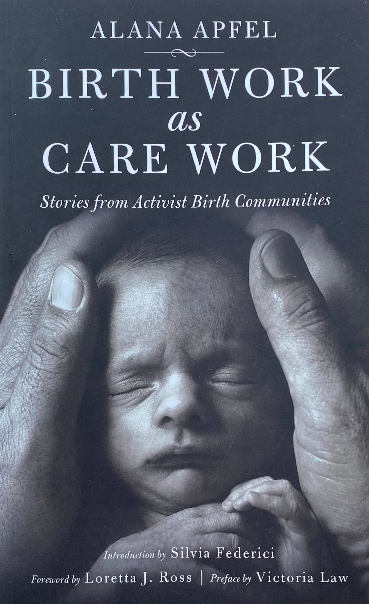 Birth Work as Care Work. Stories from Activist Birth Communities by Alana Apfel