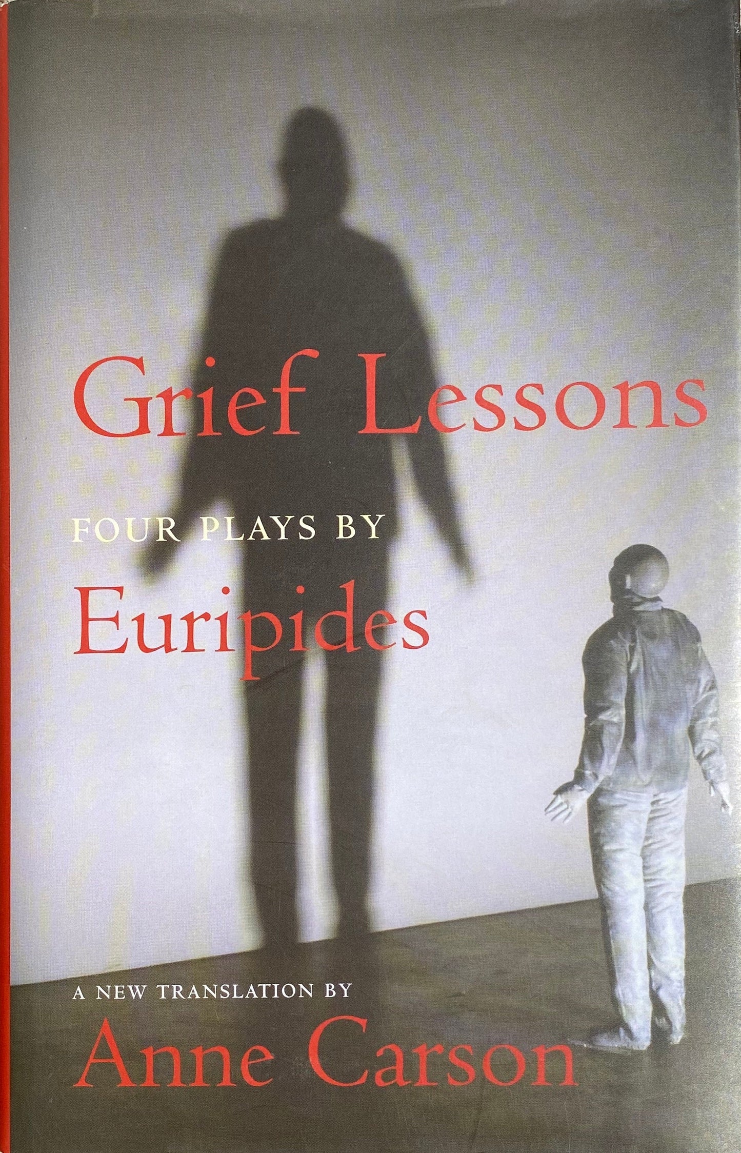 Grief Lessons: Four Plays by Euripides by Anne Carson