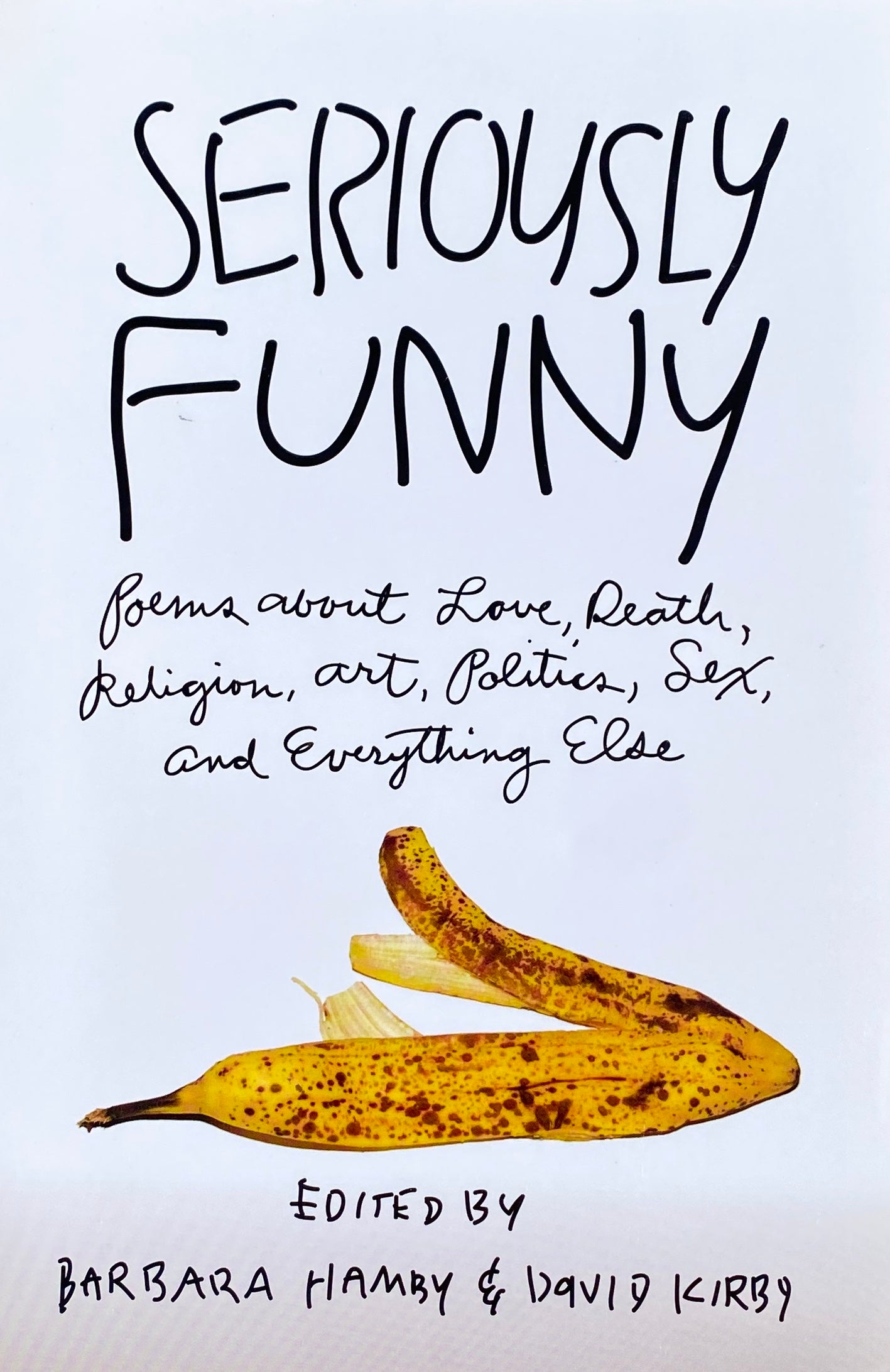 Seriously Funny. Poems about Love, Death, Religion, Art, Politics, Sex, and Everything Else edited by Barbara Hamby and David Kirby