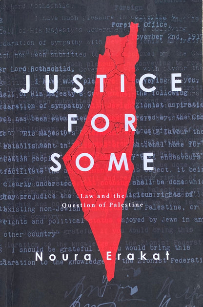Justice For Some. Law and the Question of Palestine by Noura Erakat